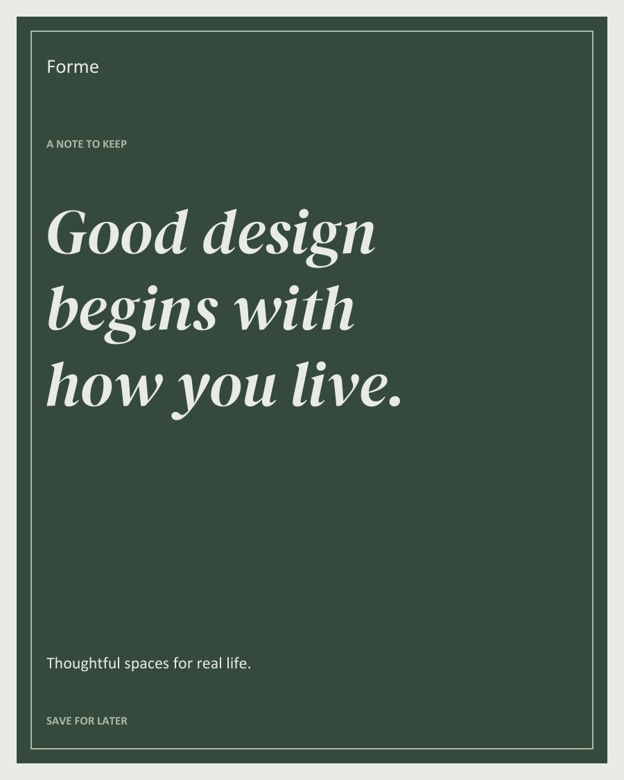 Good design begins with how you live.