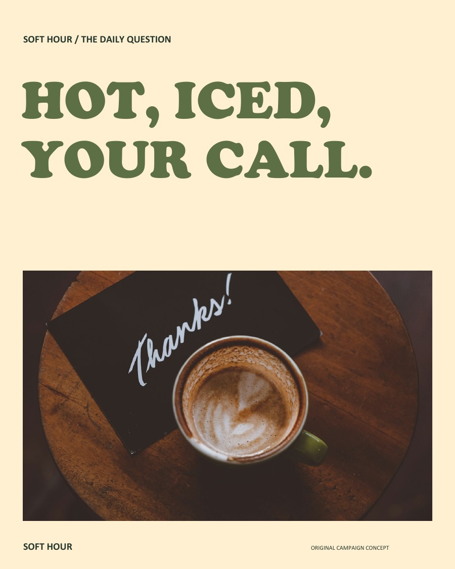 HOT, ICED, YOUR CALL.