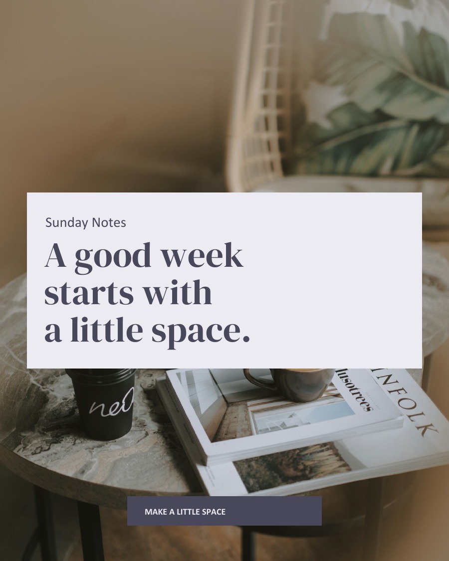 A good week starts with a little space.